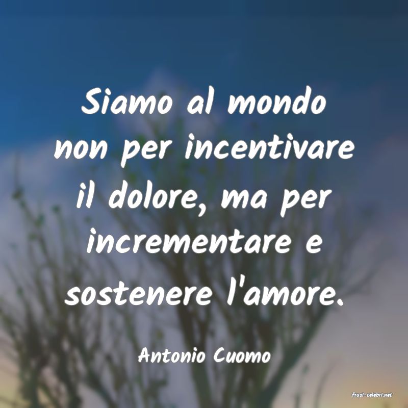 frasi di  Antonio Cuomo
