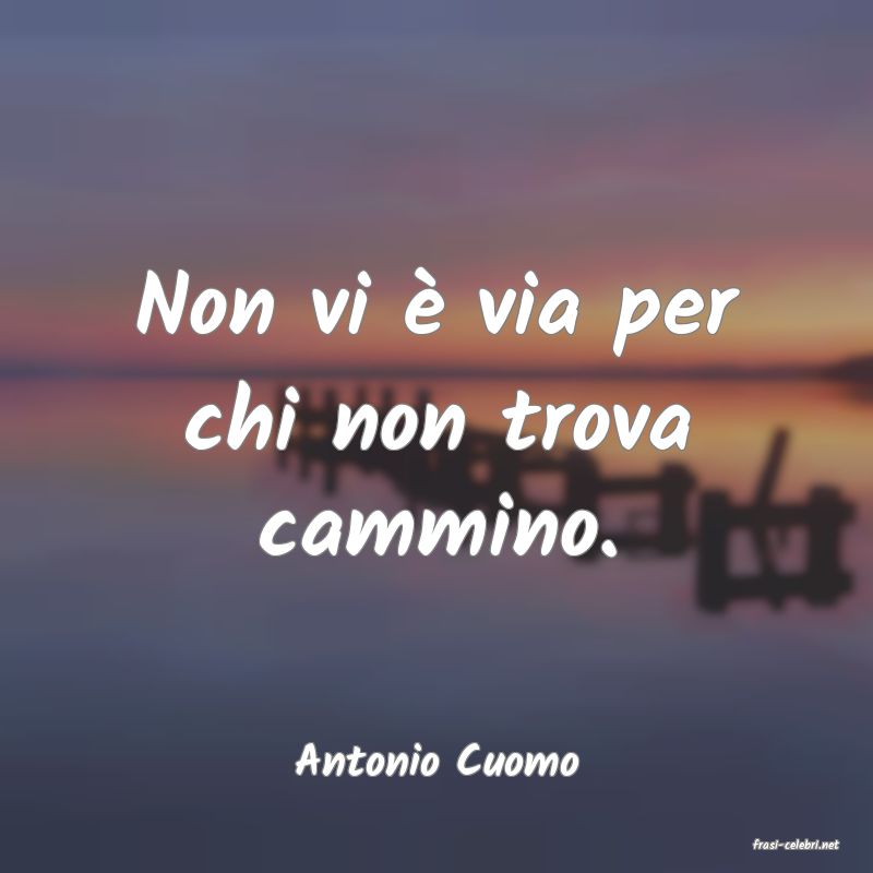 frasi di  Antonio Cuomo
