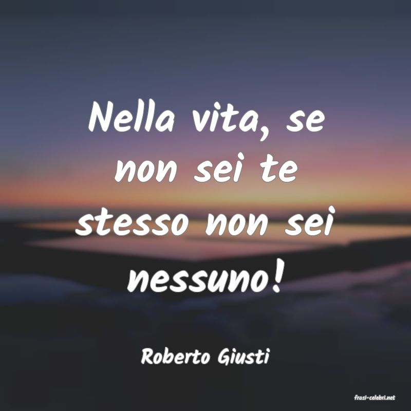 frasi di  Roberto Giusti
