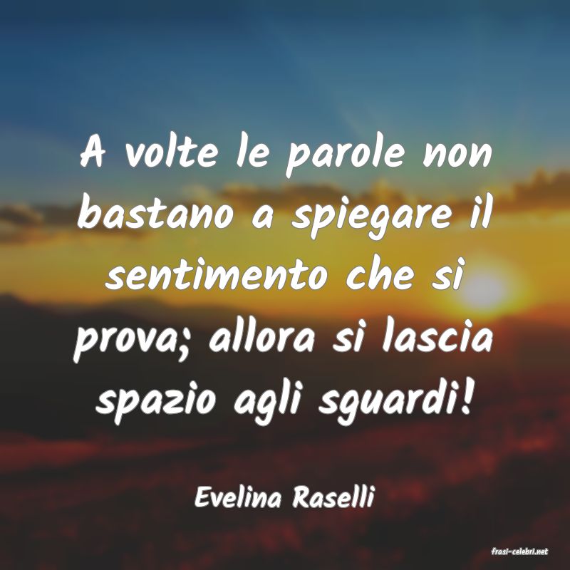 frasi di  Evelina Raselli
