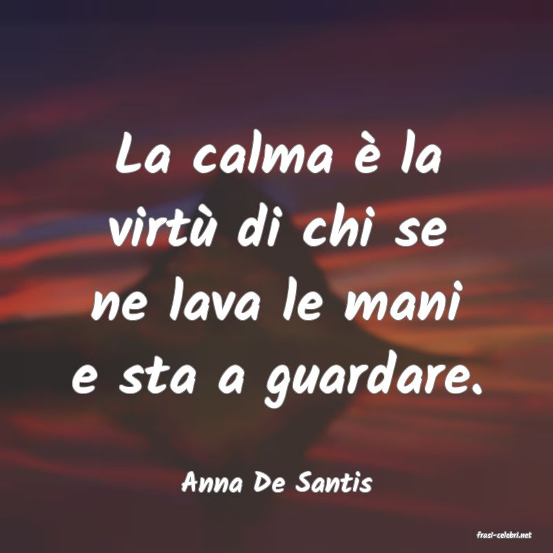 frasi di  Anna De Santis

