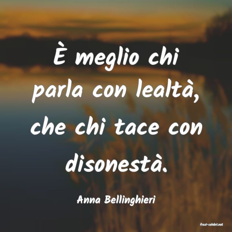 frasi di  Anna Bellinghieri
