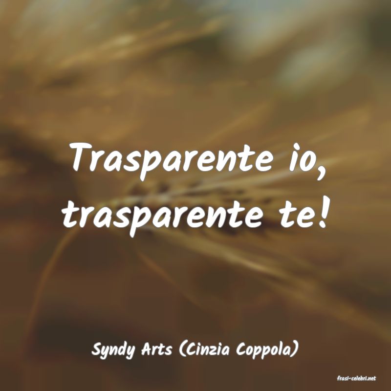 frasi di Syndy Arts (Cinzia Coppola)