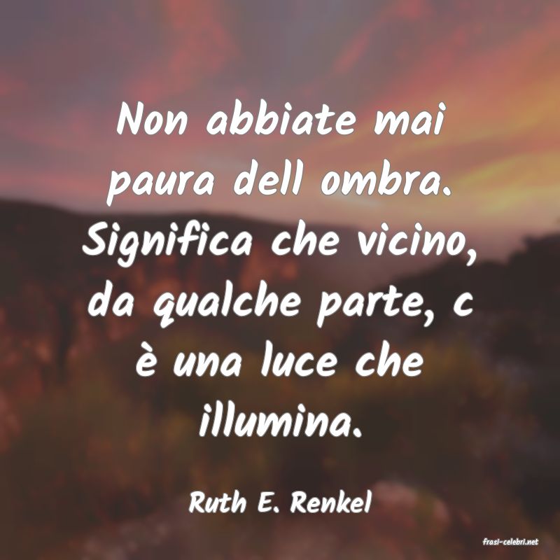 frasi di  Ruth E. Renkel