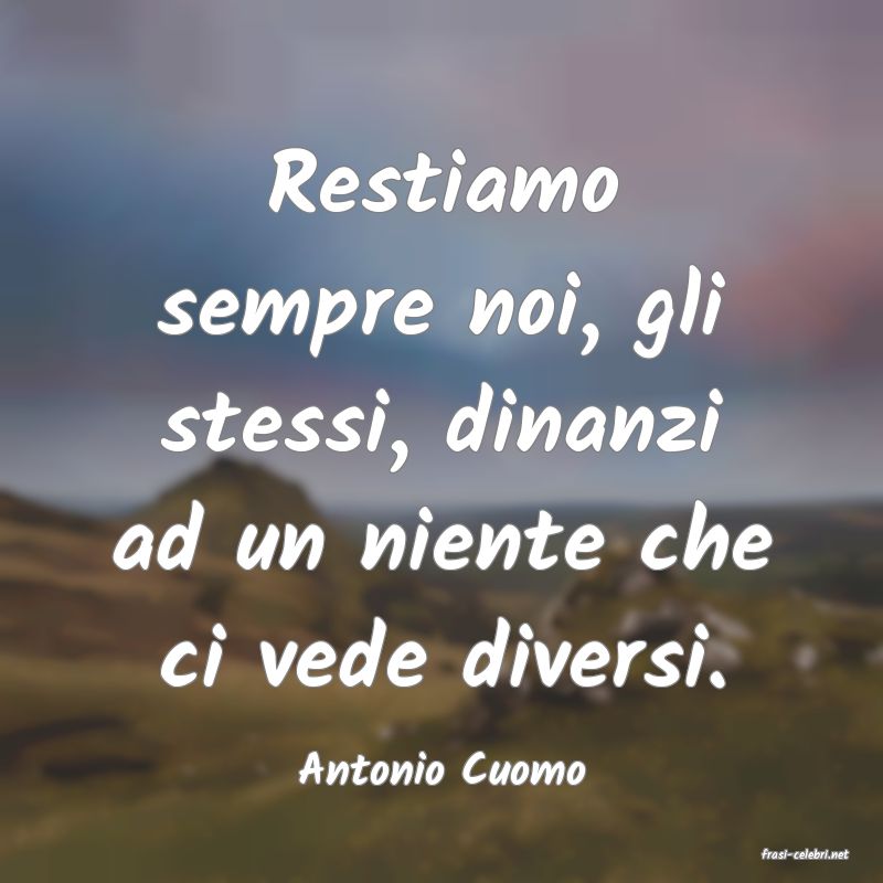 frasi di  Antonio Cuomo
