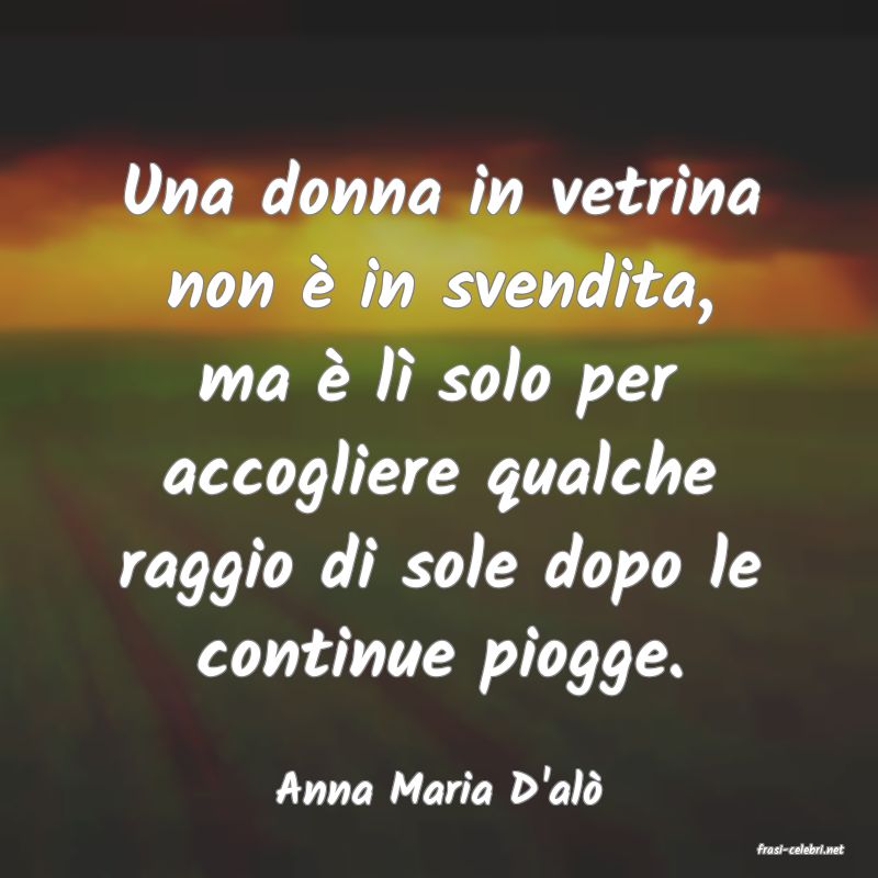 frasi di Anna Maria D'al