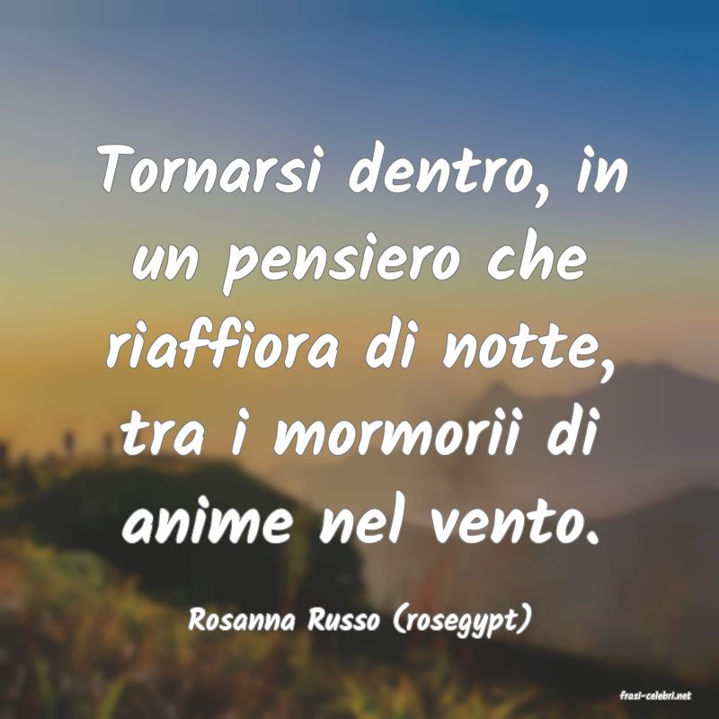 frasi di  Rosanna Russo (rosegypt)
