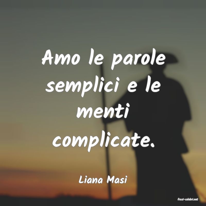 frasi di  Liana Masi
