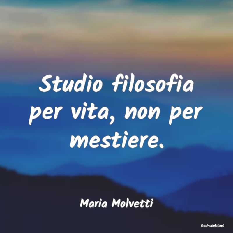 frasi di  Maria Molvetti
