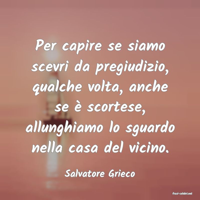 frasi di  Salvatore Grieco

