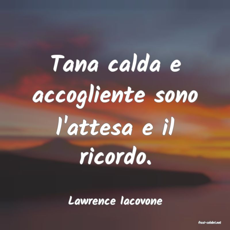 frasi di  Lawrence Iacovone
