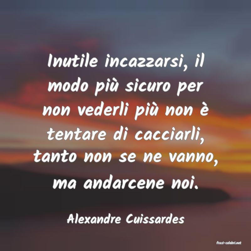 frasi di  Alexandre Cuissardes
