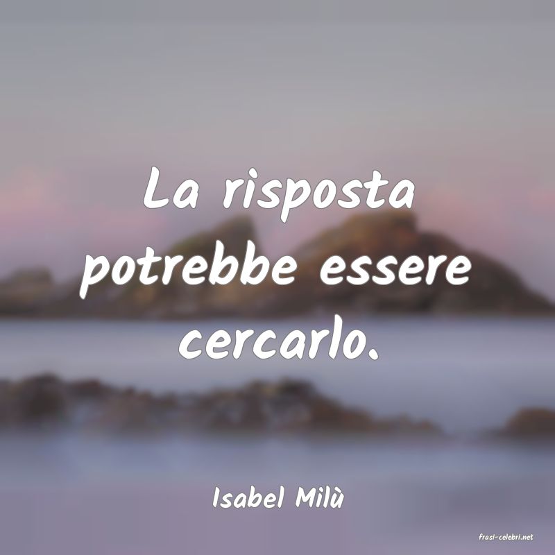 frasi di Isabel Mil