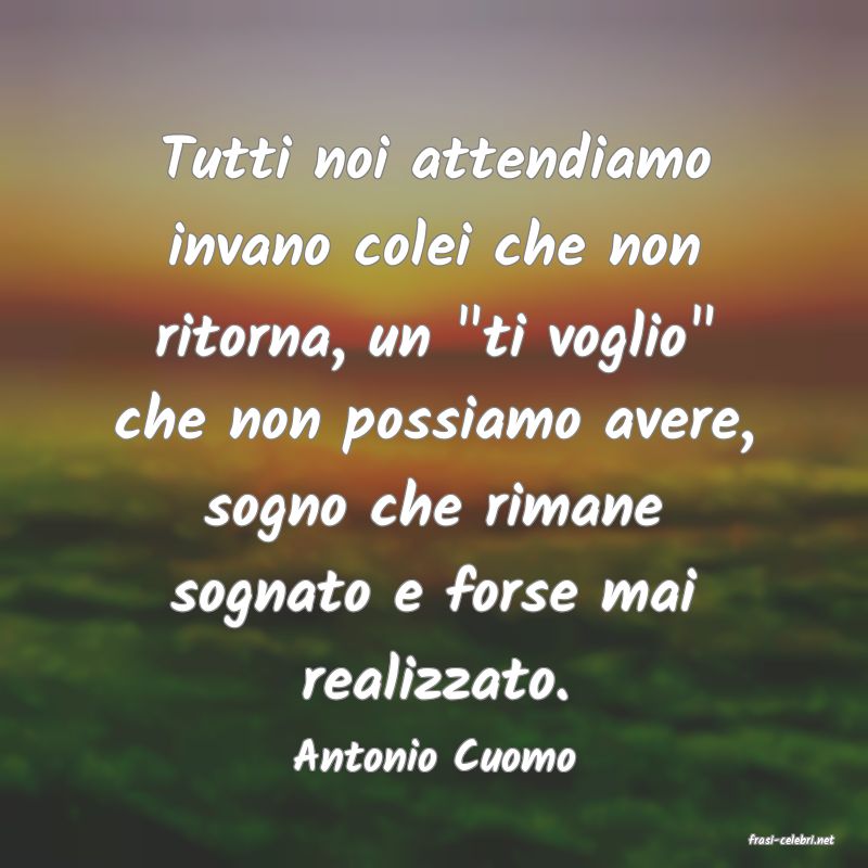 frasi di  Antonio Cuomo
