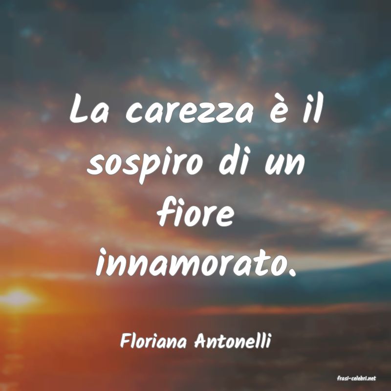 frasi di  Floriana Antonelli
