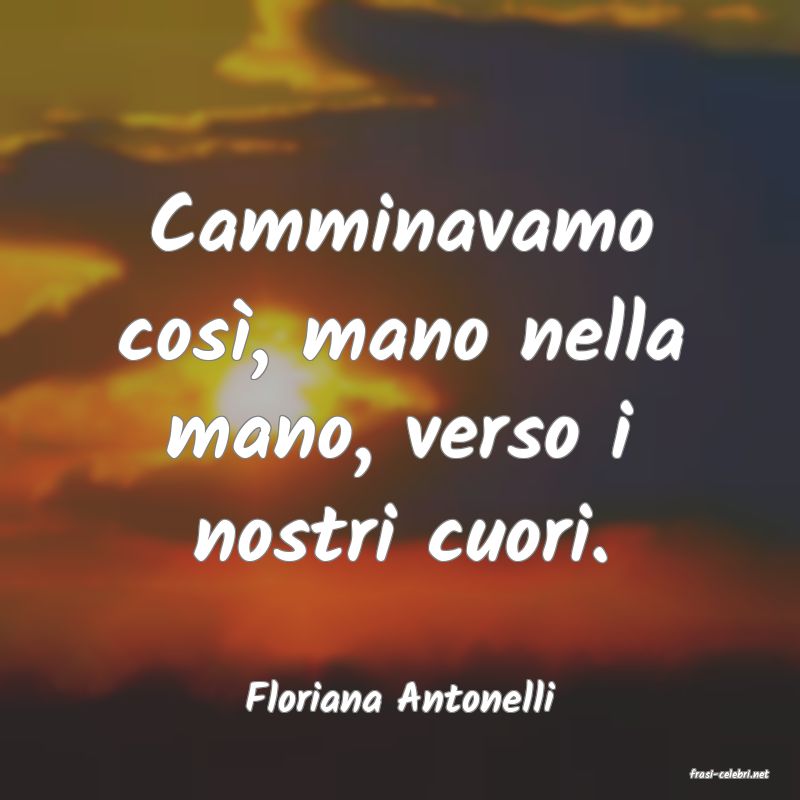 frasi di  Floriana Antonelli
