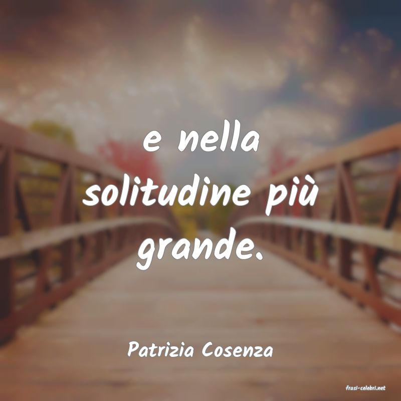 frasi di  Patrizia Cosenza
