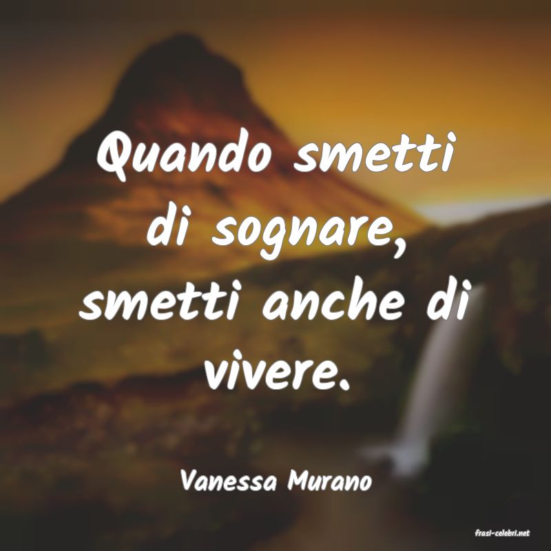 frasi di  Vanessa Murano

