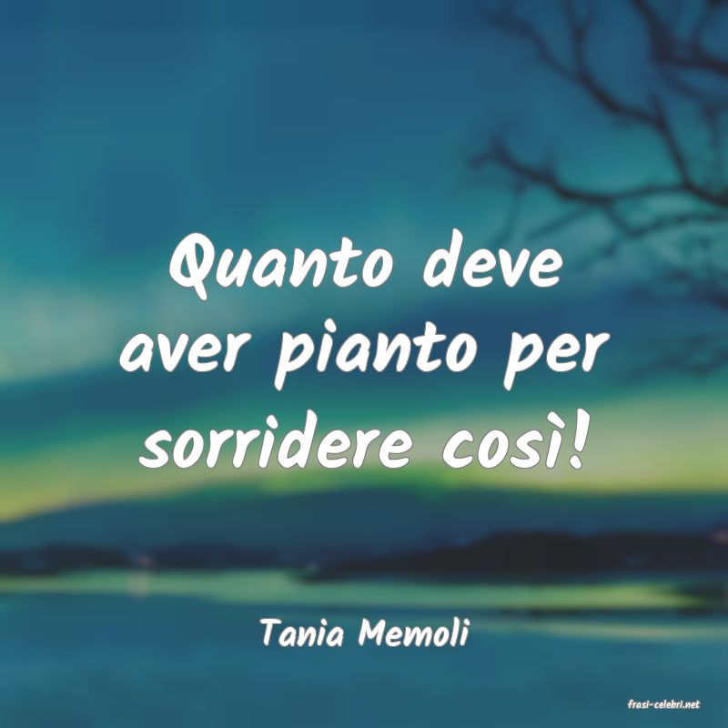 frasi di  Tania Memoli
