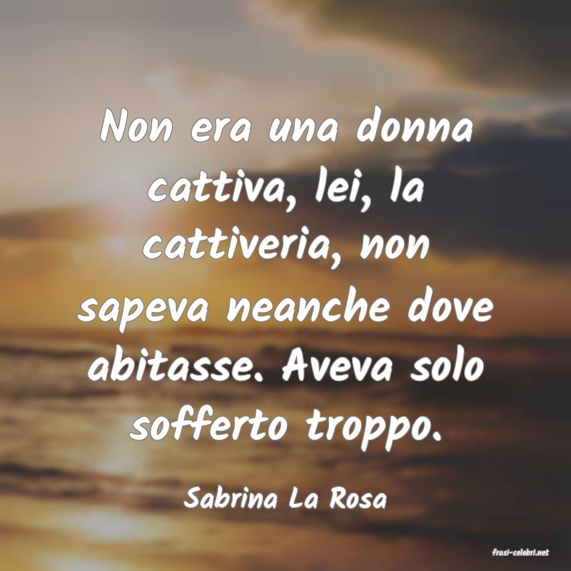 frasi di  Sabrina La Rosa
