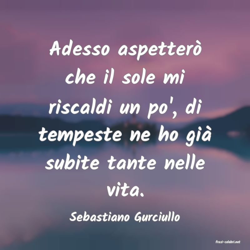 frasi di  Sebastiano Gurciullo
