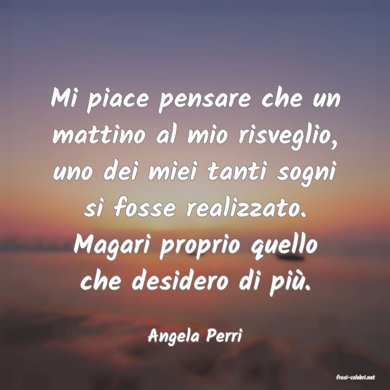 frasi di  Angela Perri
