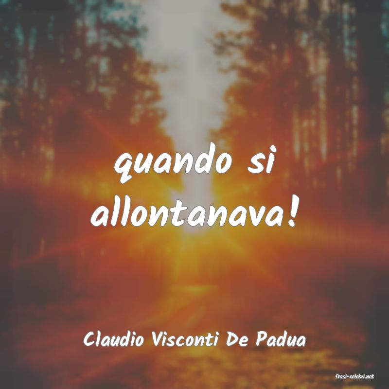 frasi di  Claudio Visconti De Padua
