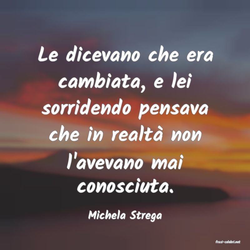 frasi di  Michela Strega
