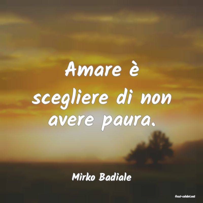 frasi di  Mirko Badiale
