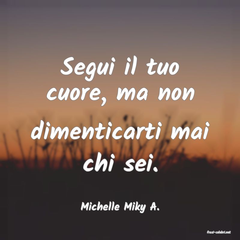 frasi di  Michelle Miky A.
