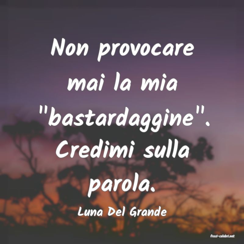 frasi di  Luna Del Grande
