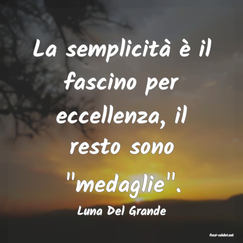 frasi di  Luna Del Grande
