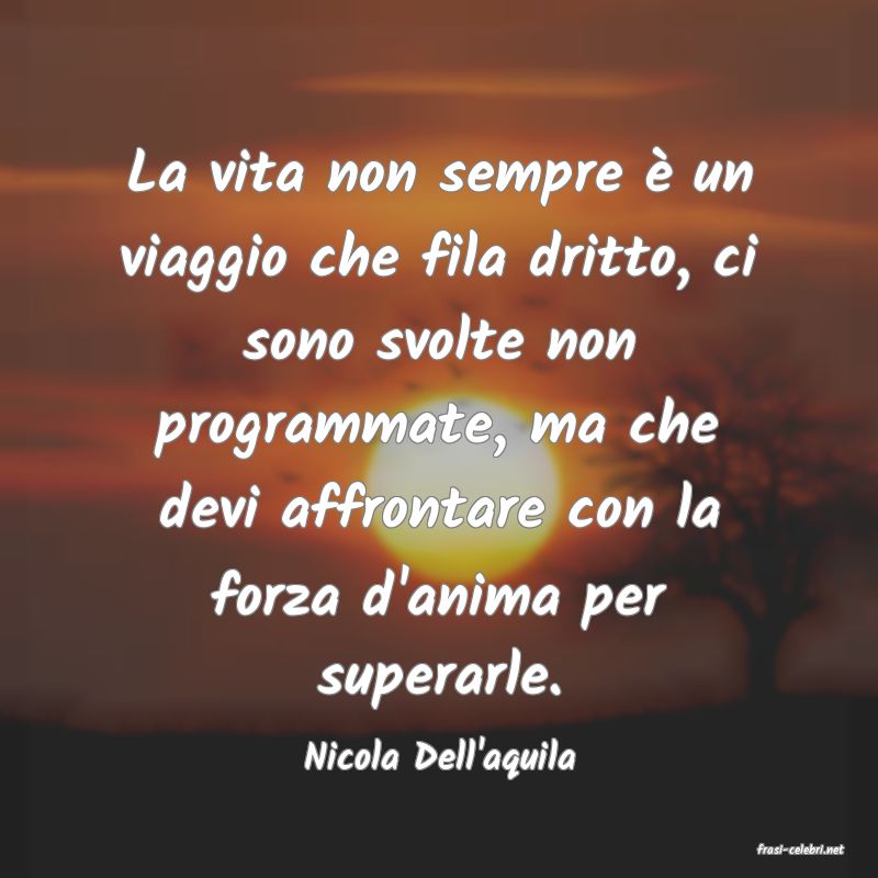 frasi di  Nicola Dell'aquila
