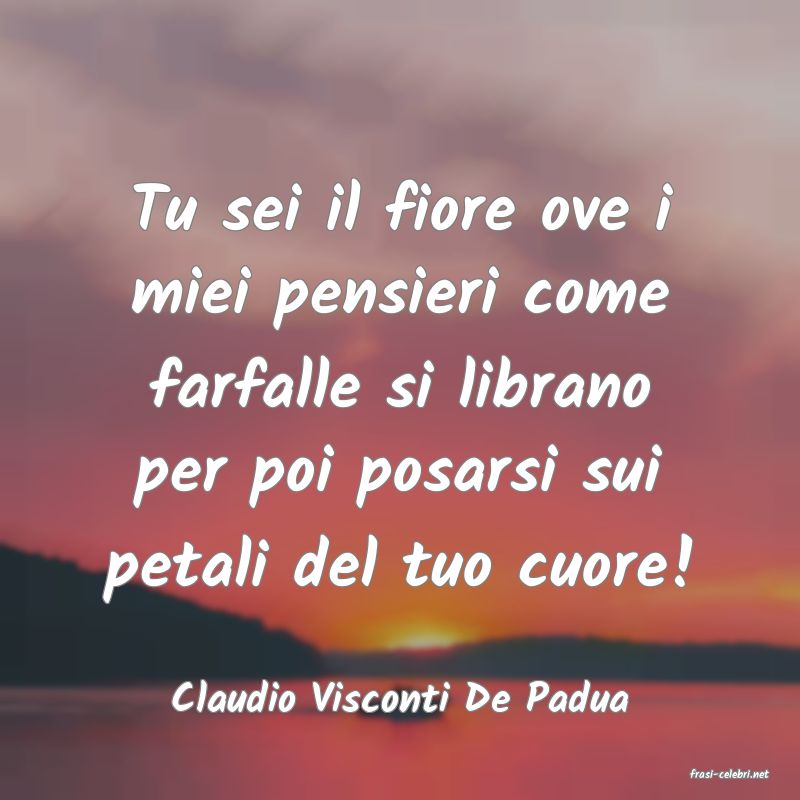 frasi di  Claudio Visconti De Padua
