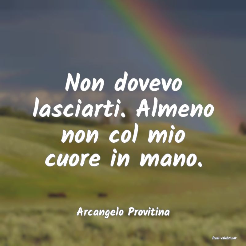 frasi di  Arcangelo Provitina
