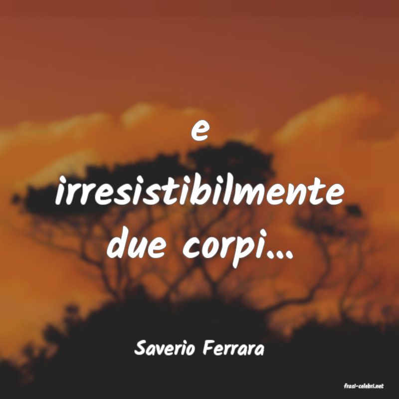 frasi di  Saverio Ferrara
