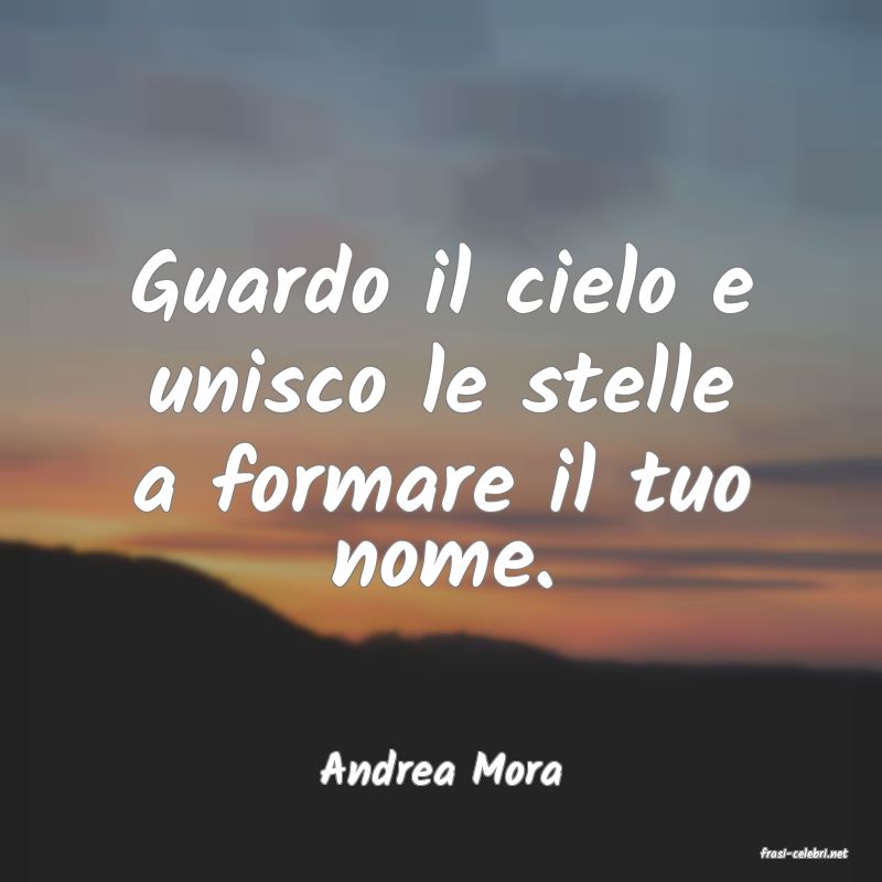 frasi di  Andrea Mora

