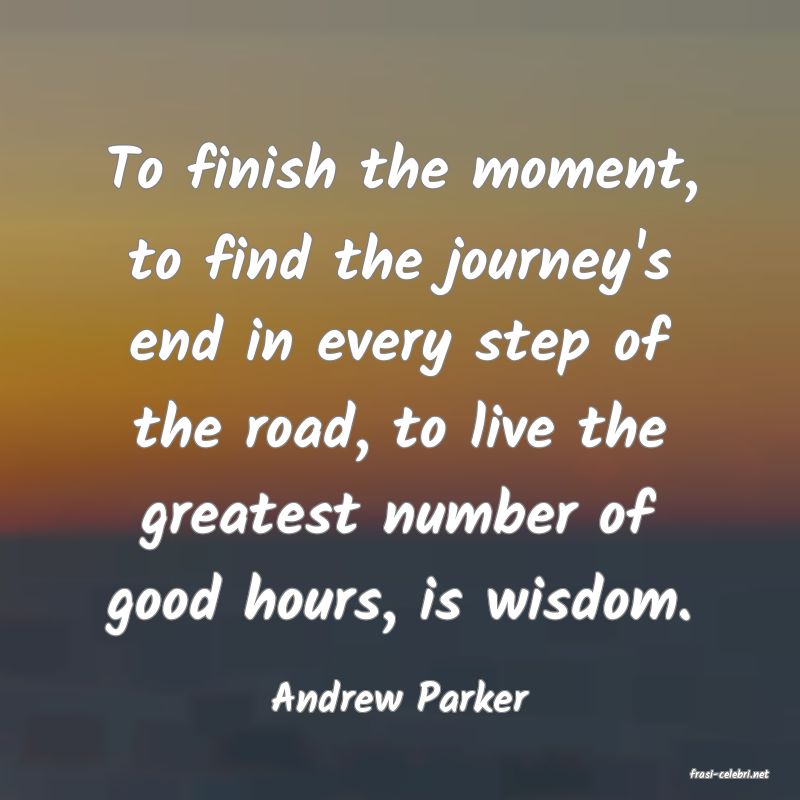 frasi di  Andrew Parker
