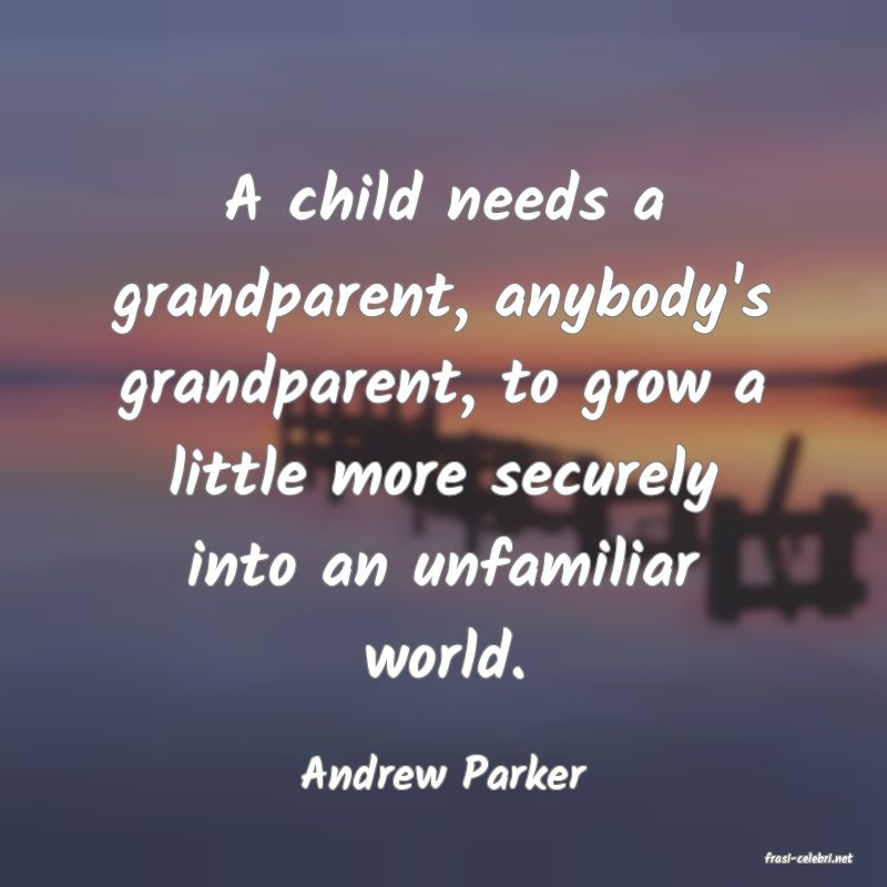 frasi di  Andrew Parker
