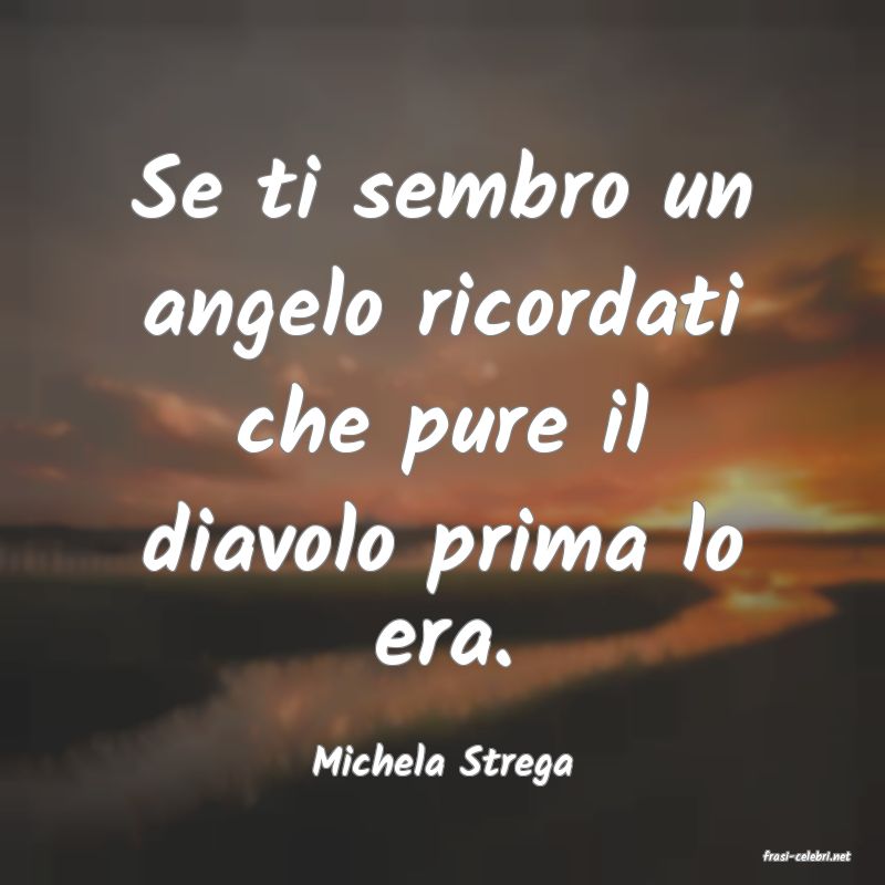 frasi di  Michela Strega
