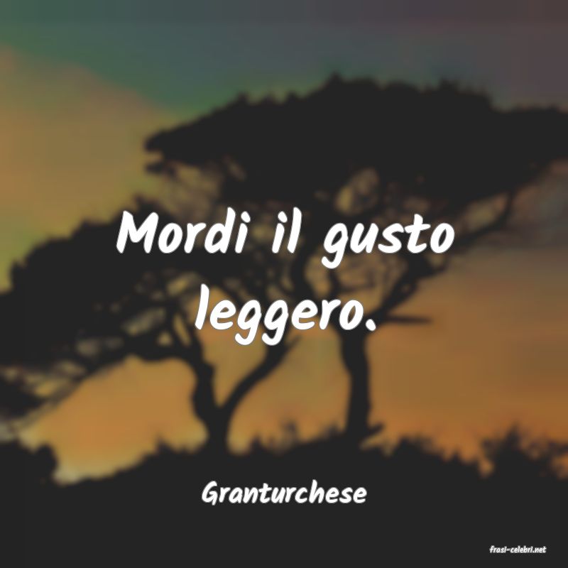 frasi di  Granturchese
