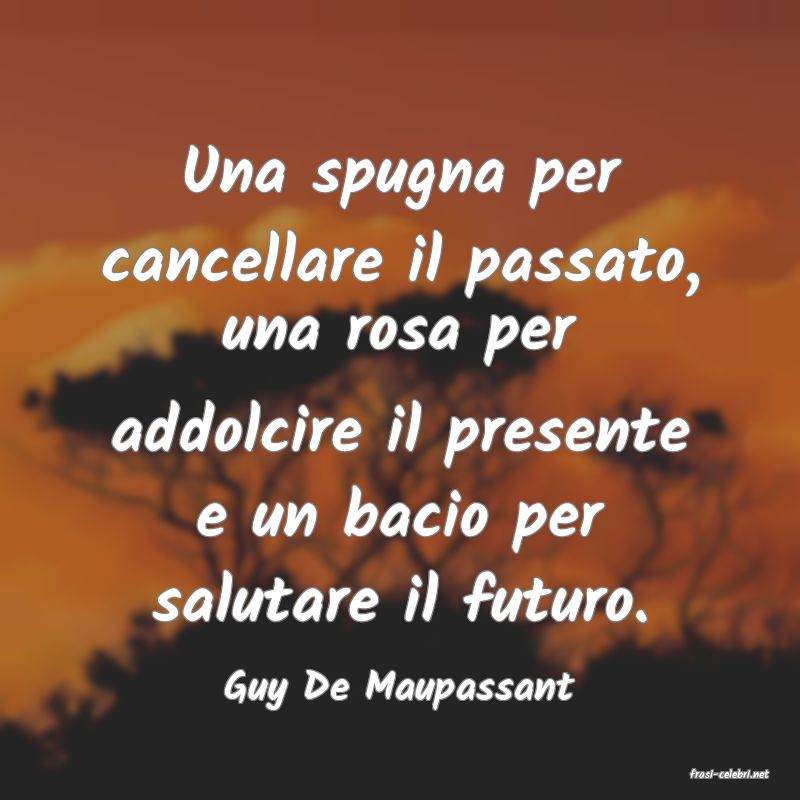 frasi di  Guy De Maupassant
