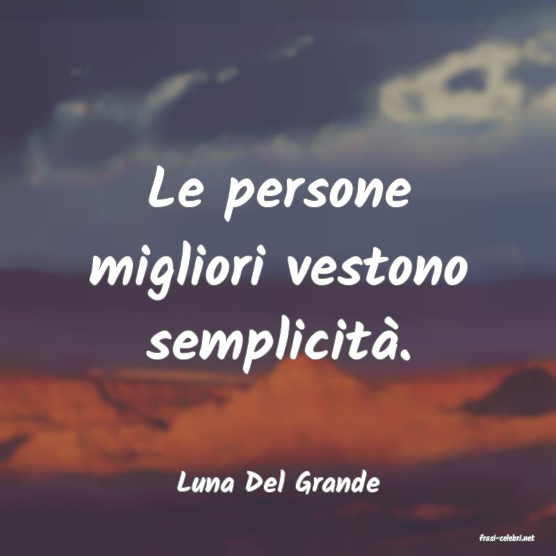 frasi di  Luna Del Grande
