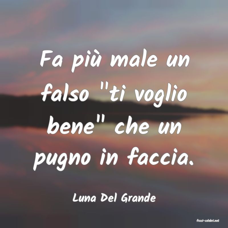 frasi di  Luna Del Grande
