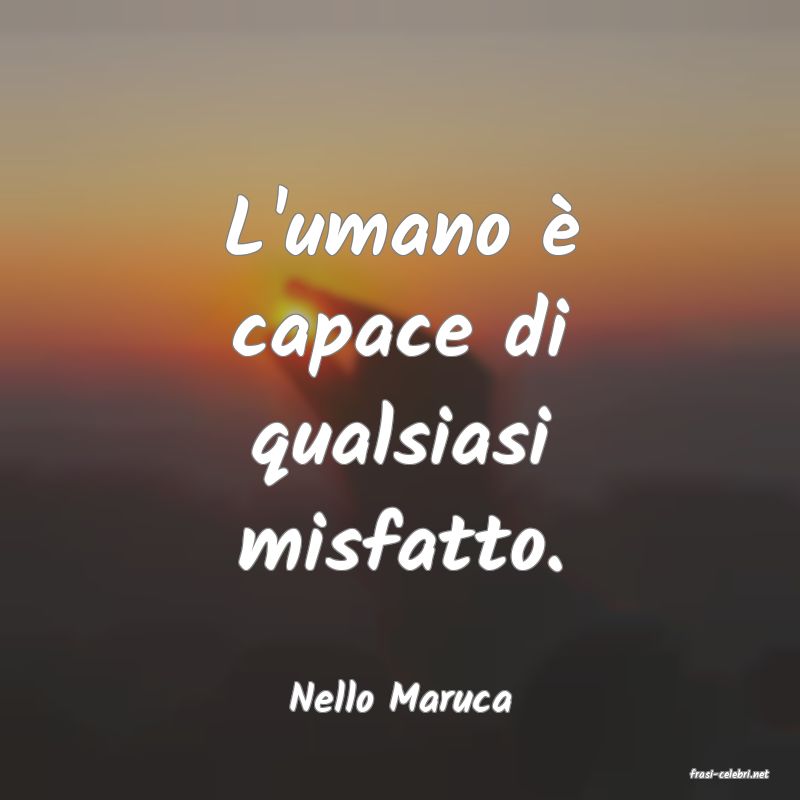 frasi di  Nello Maruca
