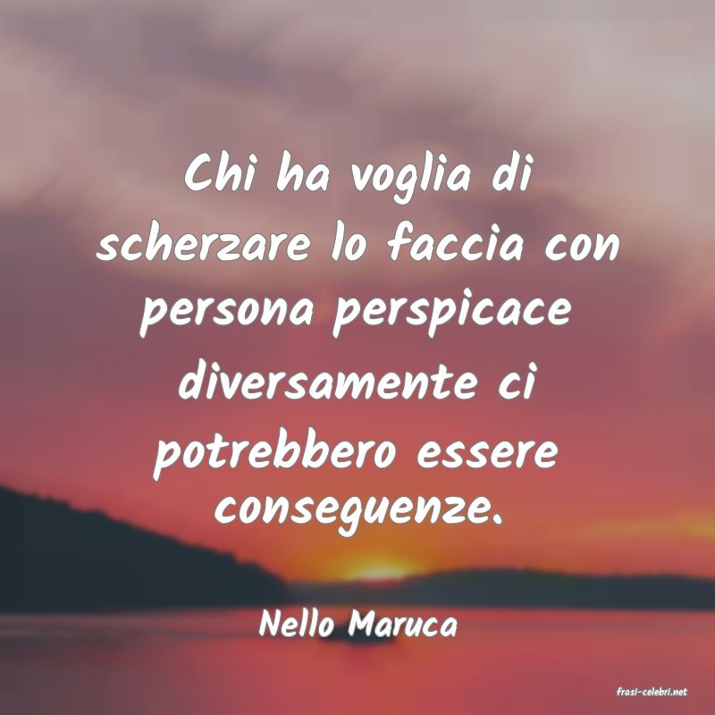 frasi di  Nello Maruca
