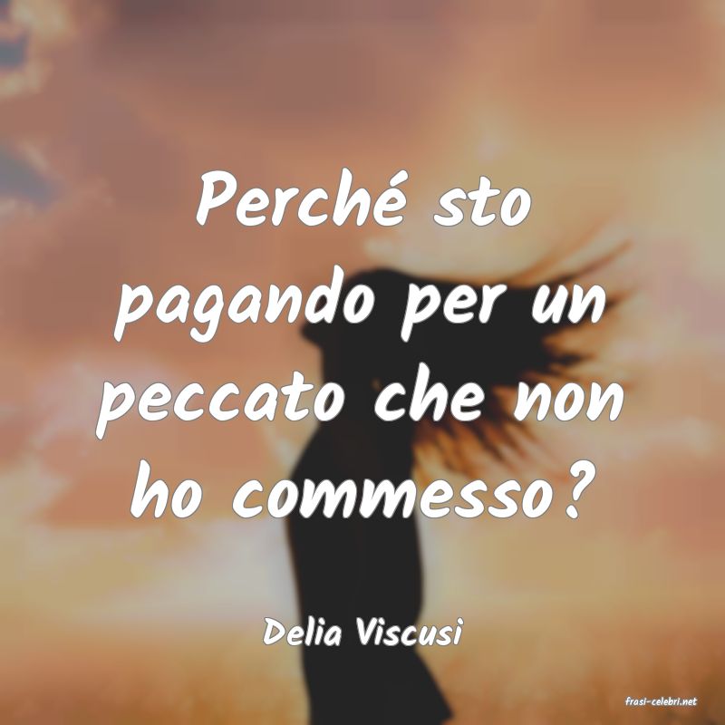 frasi di  Delia Viscusi
