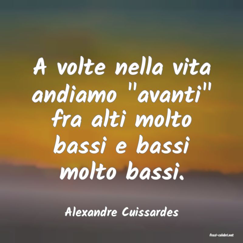 frasi di  Alexandre Cuissardes
