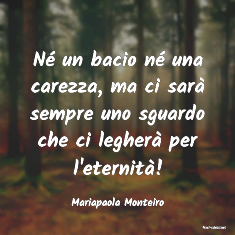 frasi di  Mariapaola Monteiro
