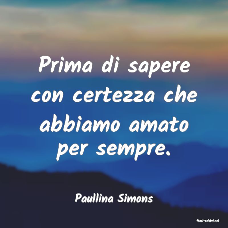 frasi di  Paullina Simons
